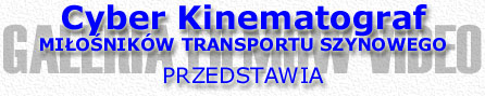 Cyber Kinematograf Mionikw Transportu Szynowego przedstawia